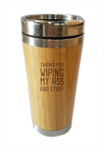 Bamboo Travel Mug Thanks For Wiping My Ass And Stuff Funny Gift For Mother's Day - fair-dinkum-gifts
