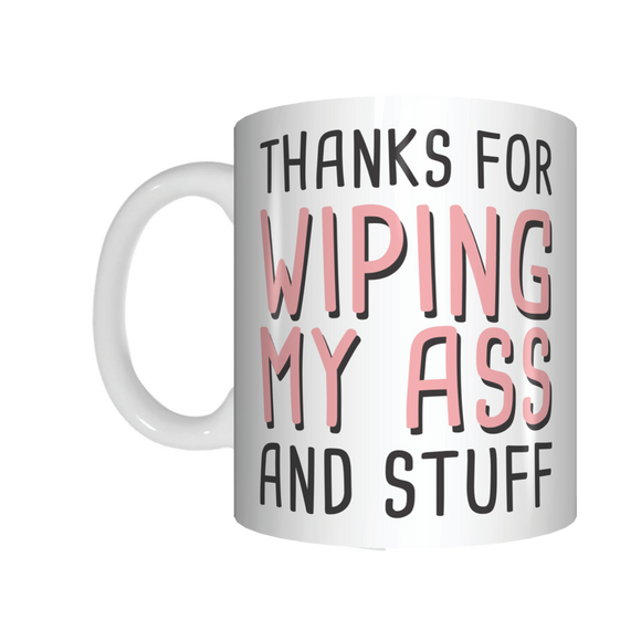 Thanks For Wiping My Ass And Stuff Mug Gift For Mum Mother's Day - fair-dinkum-gifts
