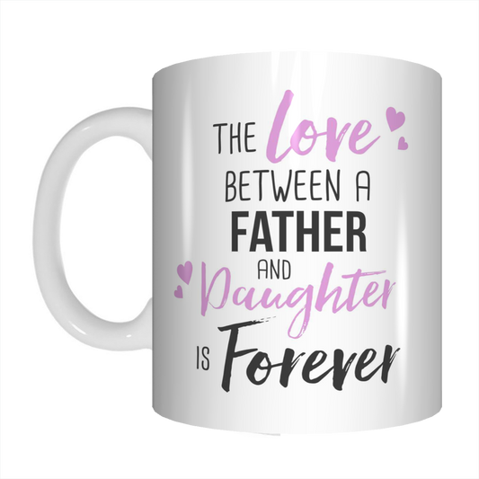 The Love Between A Father & Daughter Is Forever Dad Coffee Mug Gift For Father's Day FDG07-92-26016 - fair-dinkum-gifts