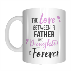 The Love Between A Father & Daughter Is Forever Dad Coffee Mug Gift For Father's Day FDG07-92-26016 - fair-dinkum-gifts