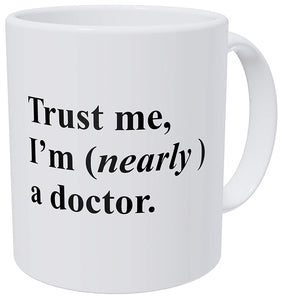Trust Me I'm Nearly A Doctor Mug - fair-dinkum-gifts