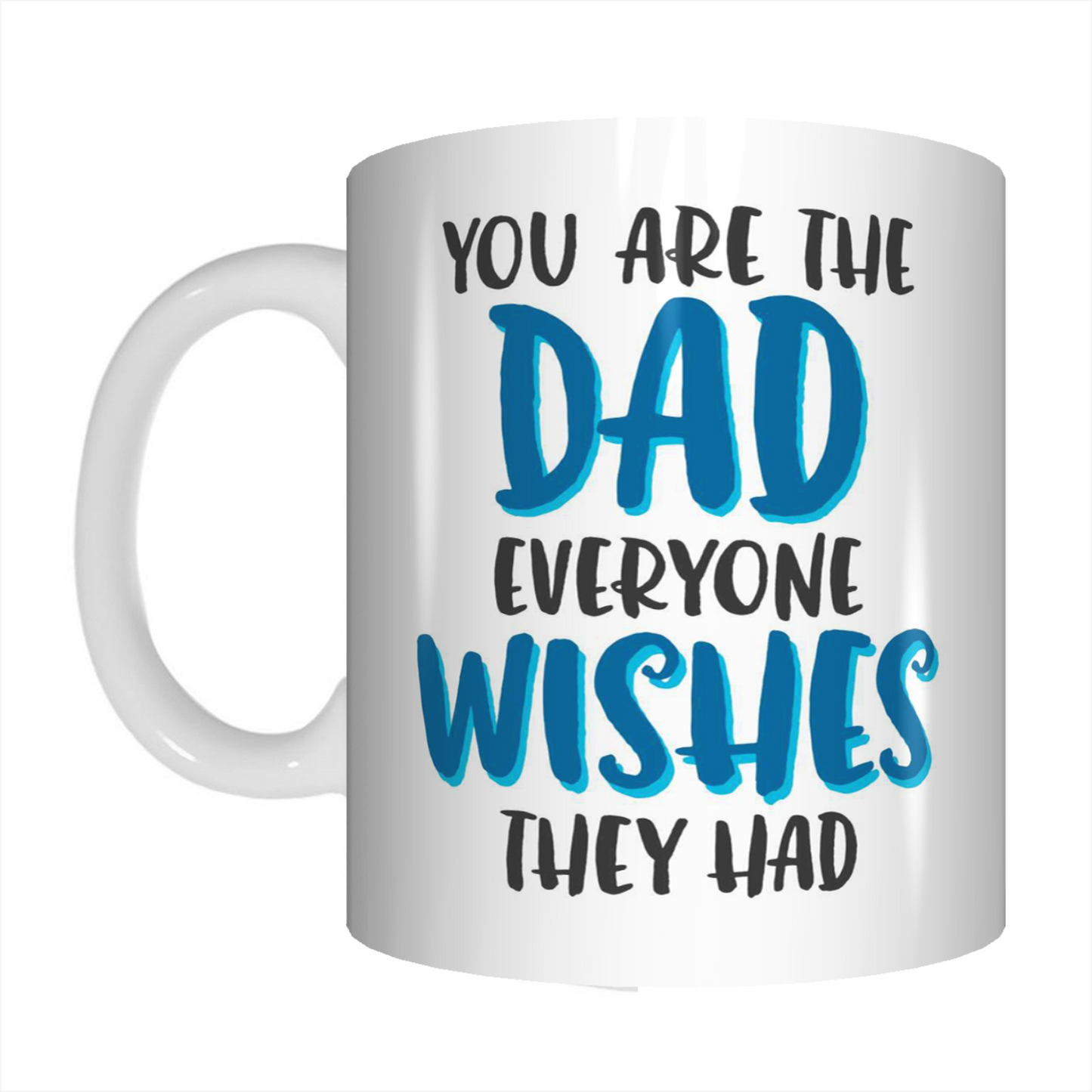 You Are The Dad Everyone Wishes They Had Coffee Mug Gift For Dads On Father's Day FDG07-92-26022 - fair-dinkum-gifts