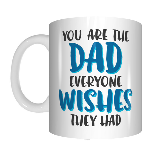 You Are The Dad Everyone Wishes They Had Coffee Mug Gift For Dads On Father's Day FDG07-92-26022 - fair-dinkum-gifts