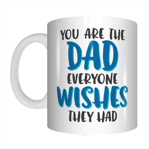 You Are The Dad Everyone Wishes They Had Coffee Mug Gift For Dads On Father's Day FDG07-92-26022 - fair-dinkum-gifts