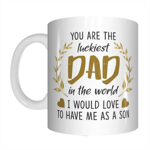 Luckiest Dad In The World I Would Love To Have Me As A Son Coffee Mug Gift For Father's Day FDG07-92-26024 - fair-dinkum-gifts
