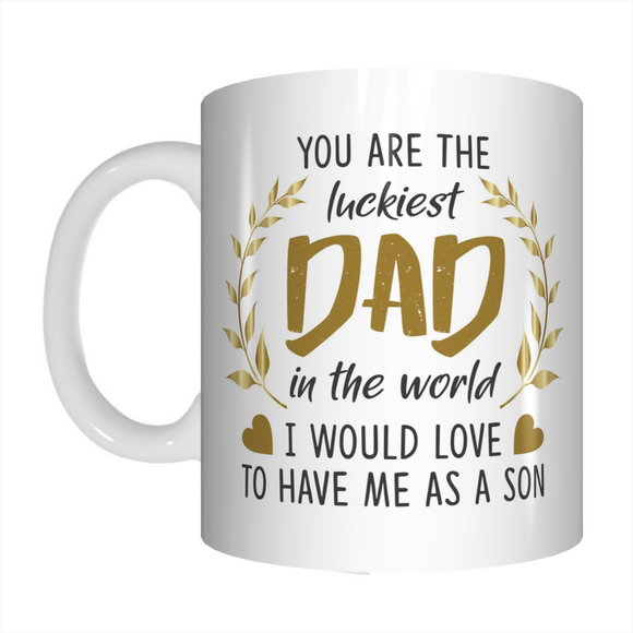 Luckiest Dad In The World I Would Love To Have Me As A Son Coffee Mug Gift For Father's Day FDG07-92-26024 - fair-dinkum-gifts
