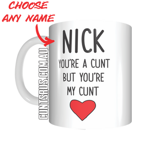 Personalised Name Mug You're A C*nt But You're My C*nt Coffee Mug Gift CRU07-92-8195 - fair-dinkum-gifts