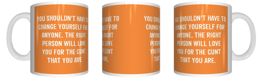 You Shouldn't have To Change For Anyone Coffee Mug CRU07-92-12180