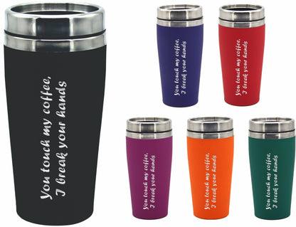 You Touch My Coffee I Break Your Hands Travel Mug CRU08-66-50001