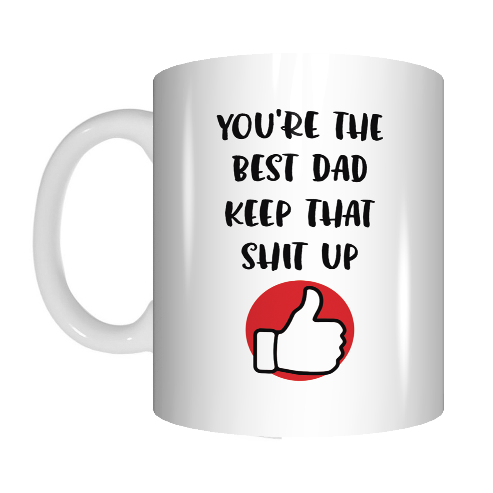 You're The Best Dad Keep That Shit Up Coffee Mug Gift Father's Day FDG07-92-26052 - fair-dinkum-gifts
