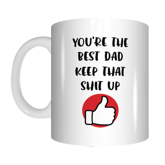 You're The Best Dad Keep That Shit Up Coffee Mug Gift Father's Day FDG07-92-26052 - fair-dinkum-gifts