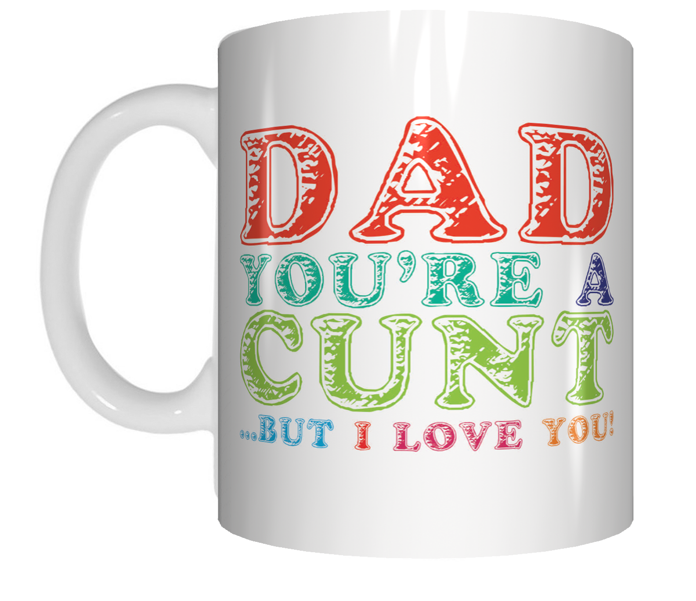 Dad You're a Cunt But I Love You Coffee Mug  CRU07-92-12084 - fair-dinkum-gifts