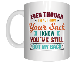 Even though I'm Not From Your Sack Stepfather Stepdad Coffee Mug Gift Rude Funny FDG07-92-26050 - fair-dinkum-gifts