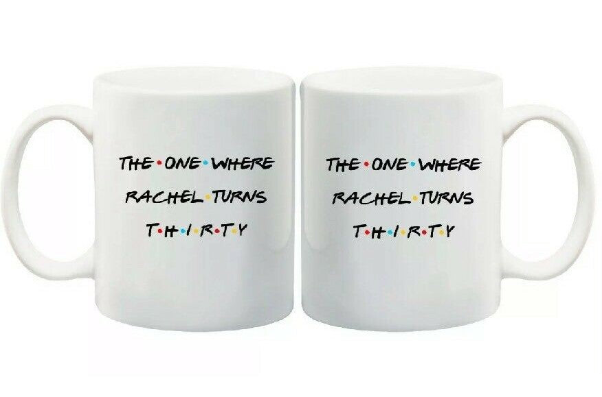 Personalised Friends 30th Birthday Gift Coffee Tea Mug The One Where Rachel Turns Thirty Insert Your Name FDG07-92-26058 - fair-dinkum-gifts
