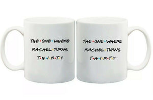 Personalised Friends 30th Birthday Gift Coffee Tea Mug The One Where Rachel Turns Thirty Insert Your Name FDG07-92-26058 - fair-dinkum-gifts