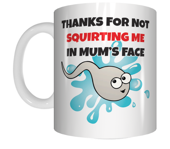 Thanks For Not Squirting Me In Mum's Face Coffee Mug Gift  Rude Mug CRU07-92-12108 - fair-dinkum-gifts