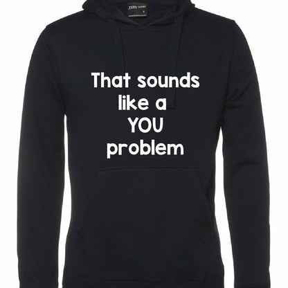 That Sounds Like A YOU Problem Black Hoodie Jumper CRU01-TP212H-30002