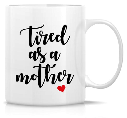 Tired As A Mother Coffee Mug Mothers Day GIFT - fair-dinkum-gifts